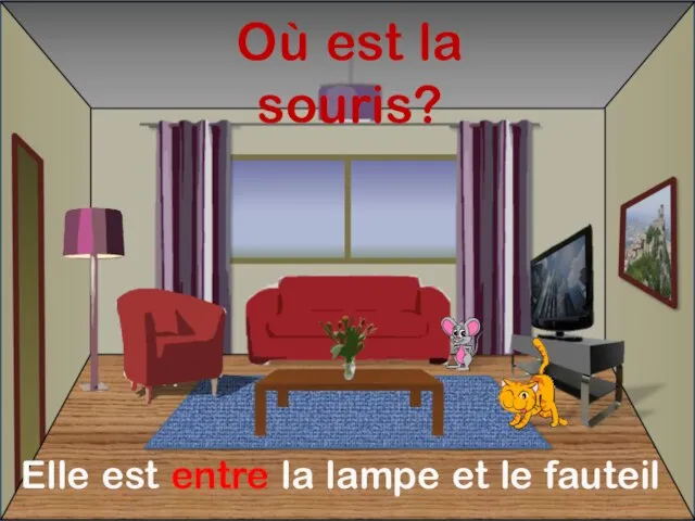 Où est la souris? Elle est entre la lampe et le fauteil