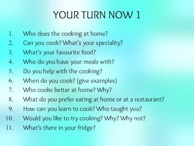 YOUR TURN NOW 1 Who does the cooking at home? Can you