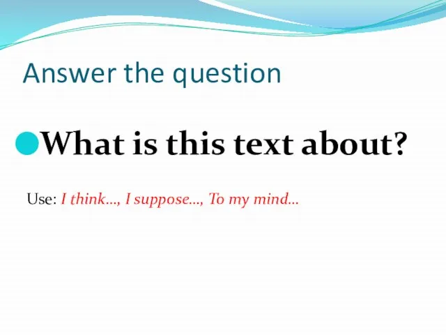 Answer the question What is this text about? Use: I think…, I suppose…, To my mind…