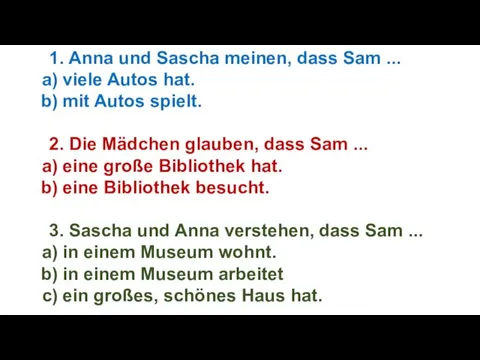 1. Anna und Sascha meinen, dass Sam ... viele Autos hat. mit