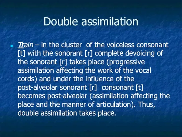 Double assimilation Train – in the cluster of the voiceless consonant [t]