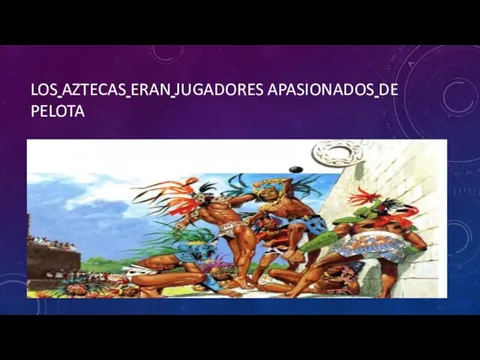 LOS AZTECAS ERAN JUGADORES APASIONADOS DE PELOTA