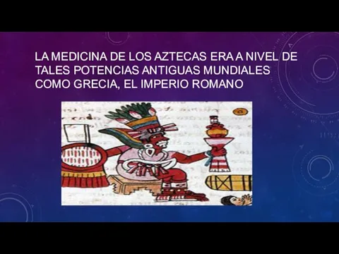 LA MEDICINA DE LOS AZTECAS ERA A NIVEL DE TALES POTENCIAS ANTIGUAS