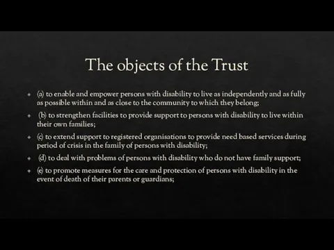 The objects of the Trust (a) to enable and empower persons with