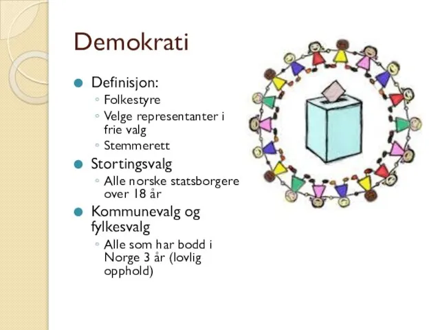 Demokrati Definisjon: Folkestyre Velge representanter i frie valg Stemmerett Stortingsvalg Alle norske