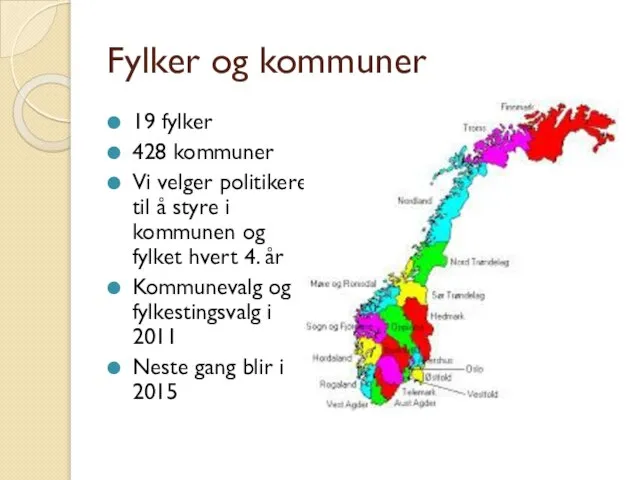 Fylker og kommuner 19 fylker 428 kommuner Vi velger politikere til å