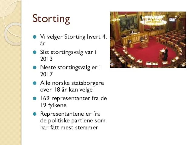 Storting Vi velger Storting hvert 4. år Sist stortingsvalg var i 2013