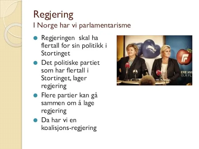 Regjering I Norge har vi parlamentarisme Regjeringen skal ha flertall for sin