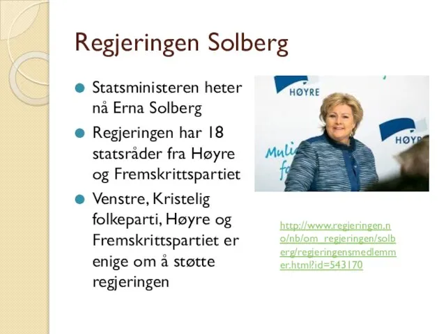 Regjeringen Solberg Statsministeren heter nå Erna Solberg Regjeringen har 18 statsråder fra