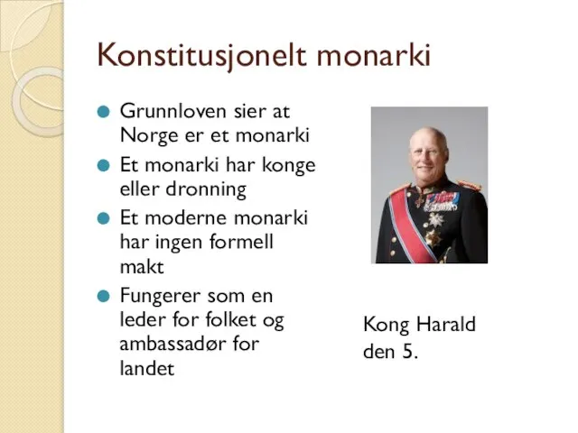 Konstitusjonelt monarki Grunnloven sier at Norge er et monarki Et monarki har