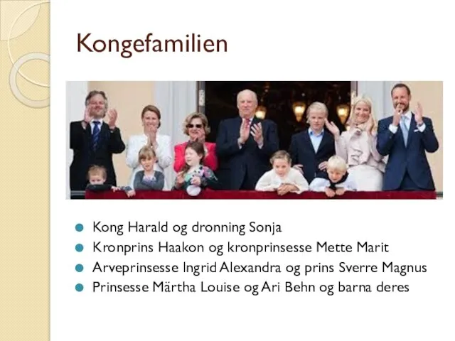 Kongefamilien Kong Harald og dronning Sonja Kronprins Haakon og kronprinsesse Mette Marit