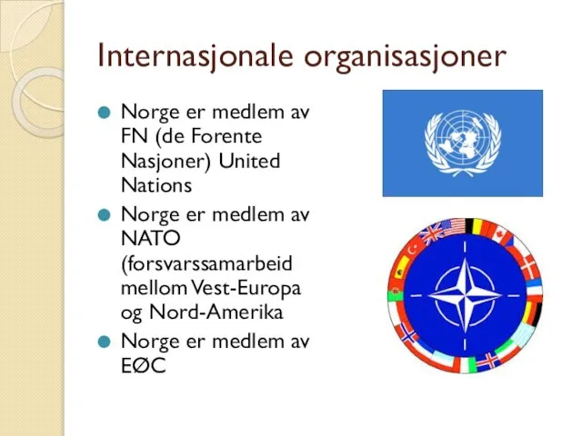 Internasjonale organisasjoner Norge er medlem av FN (de Forente Nasjoner) United Nations