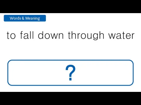to fall down through water sink ?