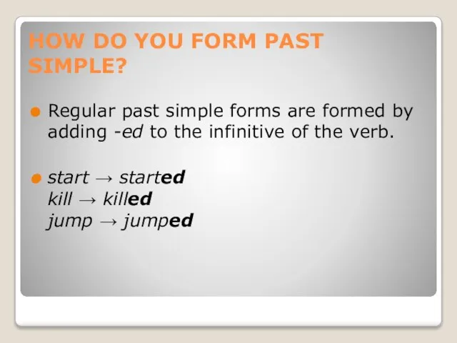 HOW DO YOU FORM PAST SIMPLE? Regular past simple forms are formed