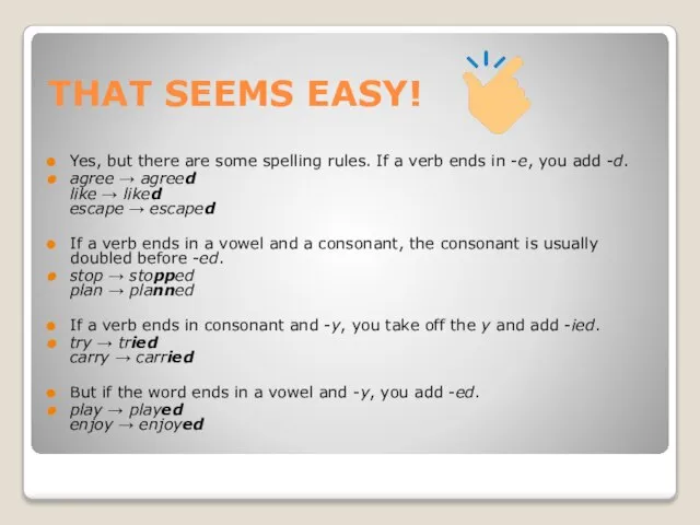 THAT SEEMS EASY! Yes, but there are some spelling rules. If a