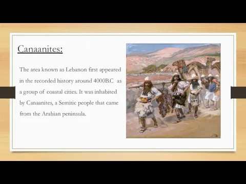 Canaanites: The area known as Lebanon first appeared in the recorded history