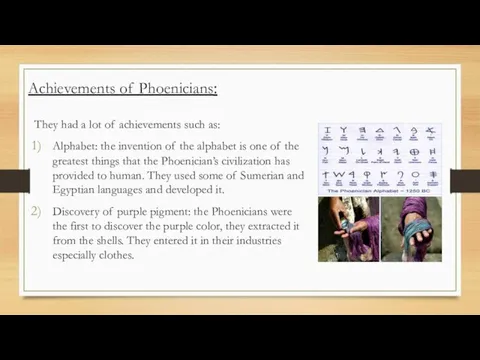 Achievements of Phoenicians: They had a lot of achievements such as: Alphabet: