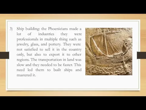 Ship building: the Phoenicians made a lot of industries they were professionals