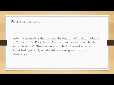 Roman’s Empire: After the alexander’s death his empire was divided and controlled