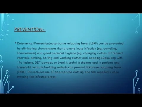 PREVENTION:- Deterrence/PreventionLouse-borne relapsing fever (LBRF) can be prevented by eliminating circumstances that