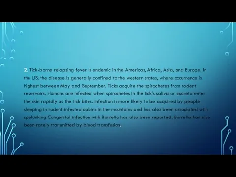 2. Tick-borne relapsing fever is endemic in the Americas, Africa, Asia, and