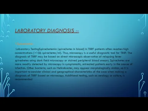 LABORATORY DIAGNOSIS :- 1.Spirectomia:- Laboratory TestingSpirochetemia (spirochetes in blood) in TBRF patients