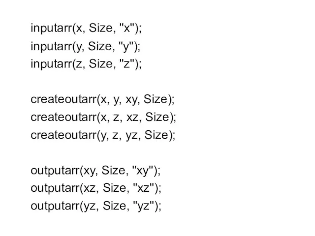 inputarr(x, Size, "x"); inputarr(y, Size, "y"); inputarr(z, Size, "z"); createoutarr(x, y, xy,