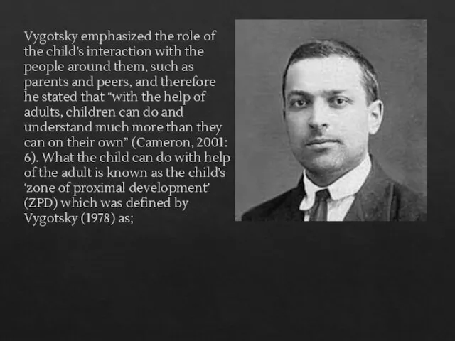 Vygotsky emphasized the role of the child’s interaction with the people around