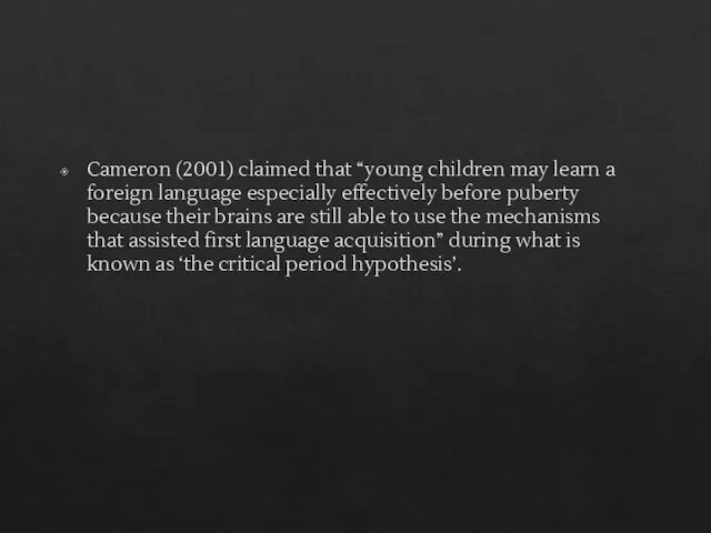 Cameron (2001) claimed that “young children may learn a foreign language especially