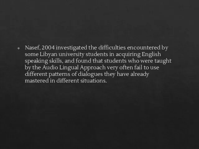 Nasef, 2004 investigated the difficulties encountered by some Libyan university students in