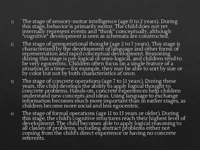 The stage of sensory-motor intelligence (age 0 to 2 years). During this