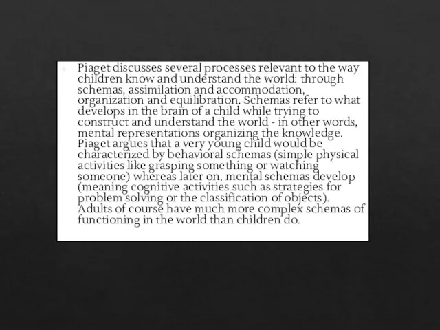 Piaget discusses several processes relevant to the way children know and understand