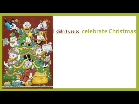 I ________ celebrate Christmas didn’t use to