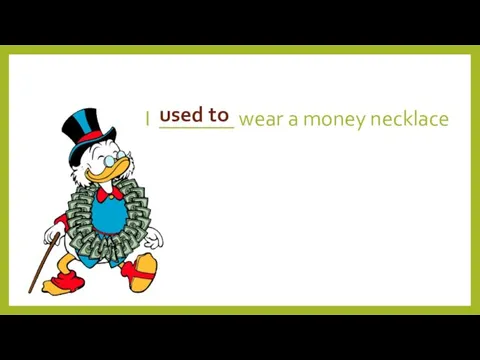 I _______ wear a money necklace used to