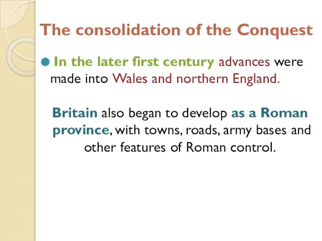 The consolidation of the Conquest In the later first century advances were