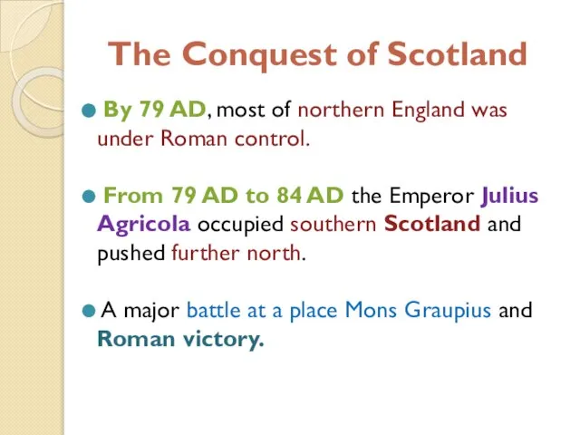 The Conquest of Scotland By 79 AD, most of northern England was