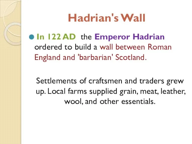 Hadrian's Wall In 122 AD the Emperor Hadrian ordered to build a