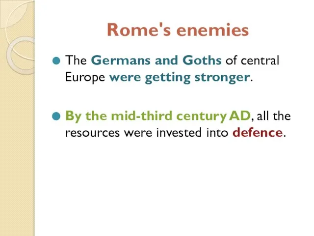 Rome's enemies The Germans and Goths of central Europe were getting stronger.