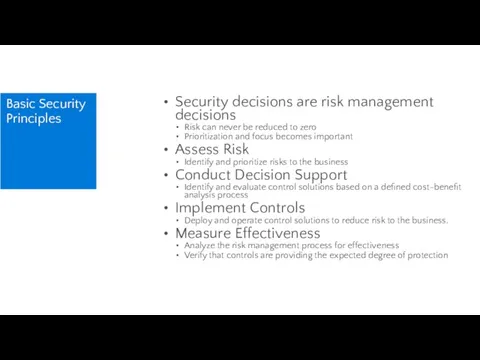 Basic Security Principles Security decisions are risk management decisions Risk can never