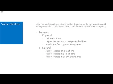 Vulnerabilities A flaw or weakness in a system’s design, implementation, or operation