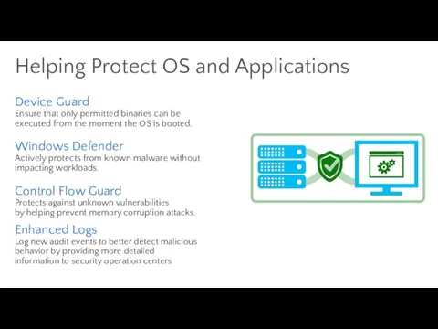 Helping Protect OS and Applications Device Guard Ensure that only permitted binaries