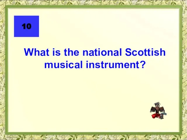 What is the national Scottish musical instrument? 10