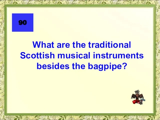 What are the traditional Scottish musical instruments besides the bagpipe? 90