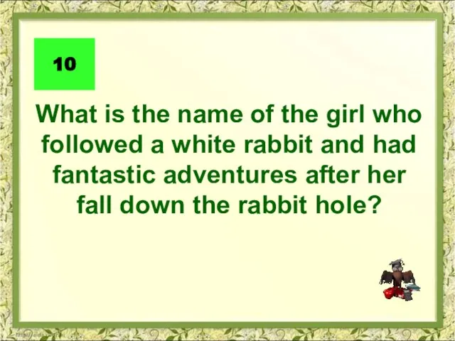 What is the name of the girl who followed a white rabbit