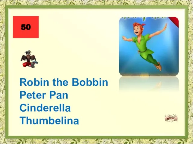 Robin the Bobbin Peter Pan Cinderella Thumbelina 50