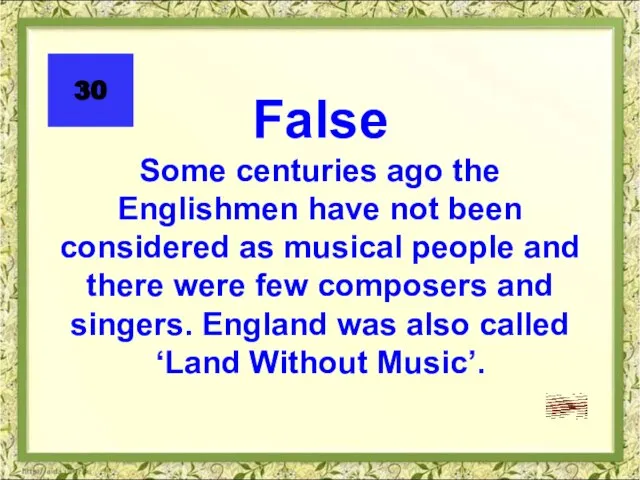 30 False Some centuries ago the Englishmen have not been considered as