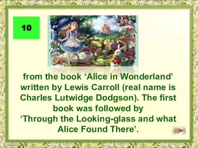 from the book ‘Alice in Wonderland’ written by Lewis Carroll (real name
