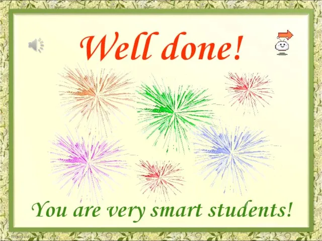 Well done! You are very smart students!