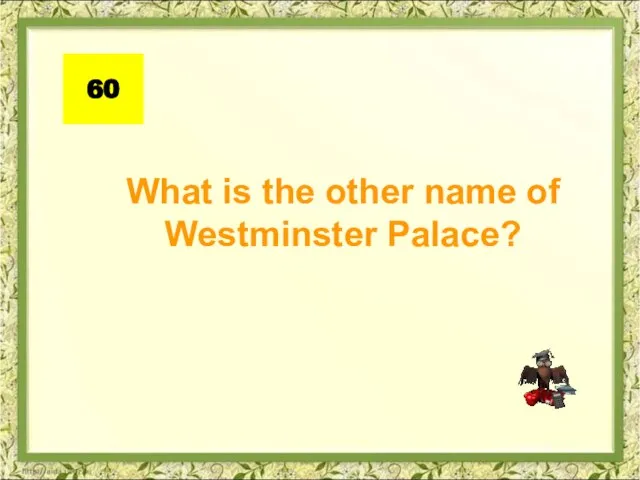 What is the other name of Westminster Palace? 60