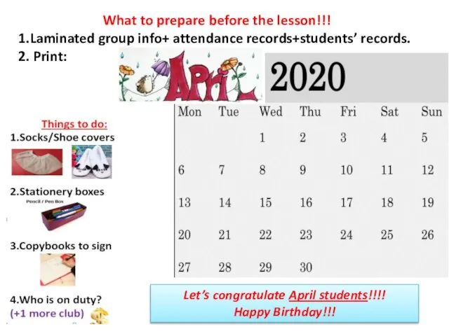 What to prepare before the lesson!!! 1.Laminated group info+ attendance records+students’ records.